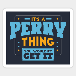 It's a Perry Thing, You Wouldn't Get It // Perry Family Last Name Magnet